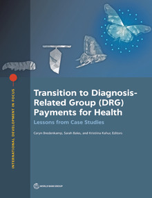 Transition to Diagnosis-Related Group (DRG) Payments for Health (Lessons from Case Studies) by Caryn Bredenkamp, Sarah Bales, Kristiina Kahur, 9781464815218