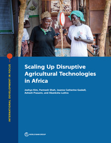 Scaling Up Disruptive Agricultural Technologies in Africa by Jeehye Kim, Parmesh Shah, Joanne Catherine Gaskell, Ashesh Prasann, Akanksha Luthra, 9781464815225