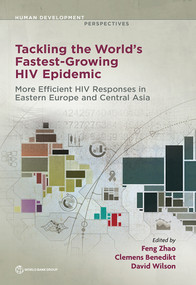 Tackling the World's Fastest-Growing HIV Epidemic (More Efficient HIV Responses in Eastern Europe and Central Asia) by Feng  Zhao, Clemens Benedikt, David Wilson, 9781464815232