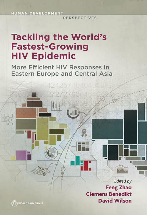 Tackling the World's Fastest-Growing HIV Epidemic (More Efficient HIV Responses in Eastern Europe and Central Asia) by Feng  Zhao, Clemens Benedikt, David Wilson, 9781464815232