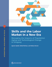 Skills and the Labor Market in a New Era (Managing the Impacts of Population Aging and Technological Change in Uruguay) by Ignacio Apella, Rafael Rofman, Helena Rovner, 9781464815263