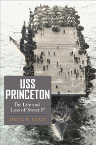 USS Princeton (The Life and Loss of "Sweet P") by David R. Leick, 9781472868589