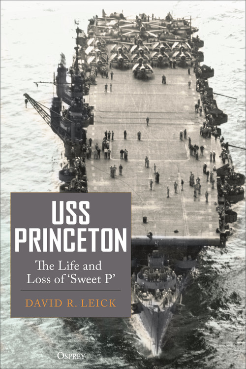 USS Princeton (The Life and Loss of "Sweet P") by David R. Leick, 9781472868589