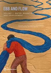Ebb and Flow (Volume 1. Water, Migration, and Development) by Esha Zaveri, Jason Russ, Amjad Khan, Richard Damania, Edoardo Borgomeo, Anders Jägerskog, 9781464817458