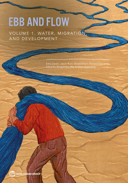 Ebb and Flow (Volume 1. Water, Migration, and Development) by Esha Zaveri, Jason Russ, Amjad Khan, Richard Damania, Edoardo Borgomeo, Anders Jägerskog, 9781464817458