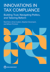 Innovations in Tax Compliance (Building Trust, Navigating Politics, and Tailoring Reform) by Roel Dom, Anna Custers, Stephen Davenport, Wilson Prichard, 9781464817557