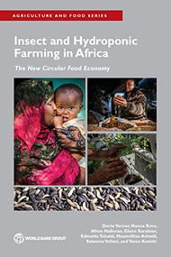 Insect and Hydroponic Farming in Africa (The New Circular Food Economy) by Dorte Verner, Nanna Roos, Afton Halloran, Glenn Surabian, Edinaldo Tebaldi, Maximillian Ashwill, Saleema Vellani, Yasuo Konishi, 9781464817663
