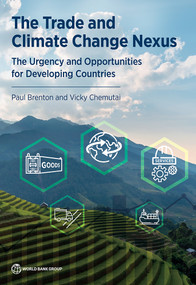 The Trade and Climate Change Nexus (The Urgency and Opportunities for Developing Countries) by Paul  Brenton, Vicky Chemutai, 9781464817700