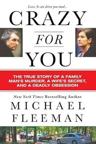 Crazy for You (A Passionate Affair, a Lying Widow, and a Cold-Blooded Murder) by Michael Fleeman, 9781250829252