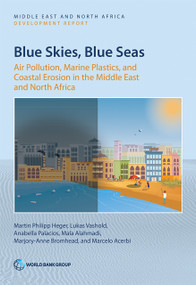 Blue Skies, Blue Seas (Air Pollution, Marine Plastics, and Coastal Erosion in the Middle East and North Africa) by Martin Heger, Lukas Vashold, Anabella Palacios, Mala Alahmadi, Marjory-Anne Bromhead, Marcelo Acerbi, 9781464818127