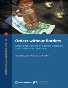 Orders without Borders (Direct Enforcement of Foreign Restraint and Confiscation Decisions) by Stefano Betti, Vladimir Kozin, Jean-Pierre Brun, 9781464818301