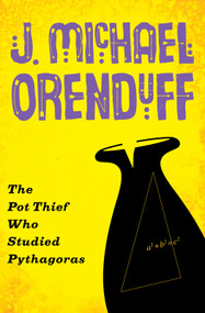 The Pot Thief Who Studied Pythagoras by J. Michael Orenduff, 9781480458789