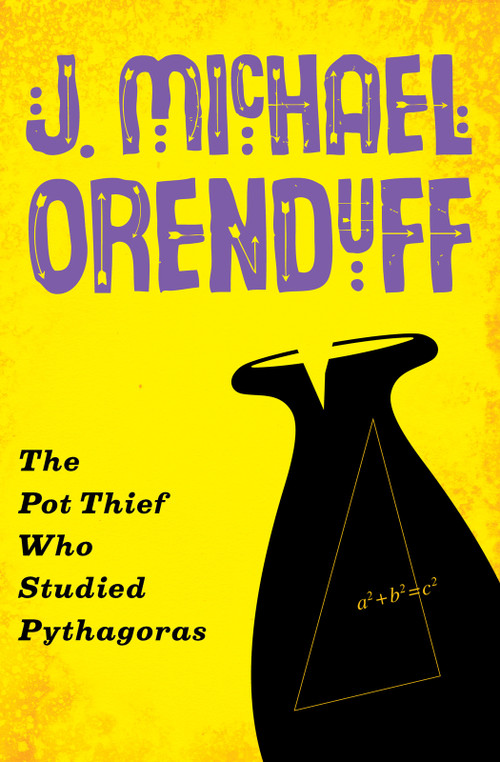 The Pot Thief Who Studied Pythagoras by J. Michael Orenduff, 9781480458789