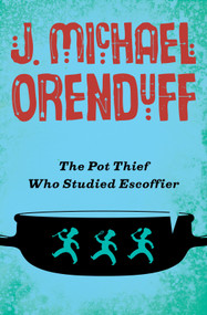 The Pot Thief Who Studied Escoffier by J. Michael Orenduff, 9781480458819