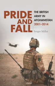 Pride and Fall (The British Army in Afghanistan, 2001-2014) by Sergio Miller, 9781472868299