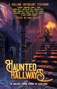 Haunted Hallways (The Mallory Thorne School of Excellence) by Audris Candra, Mary Zambales, Charlie Jiao, Mirha Butt, L Chan, Nathanael Boon, May Seleste, M K Sarraj, Katalina Watt, Ashley Deng, Archita Mittra, Moachiba Jamir, Kavya Venkat, 9781954255807