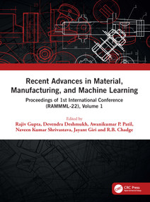 Recent Advances in Material, Manufacturing, and Machine Learning (Proceedings of 1st International Conference (RAMMML-22), Volume 1) by Rajiv Gupta, Devendra Deshmukh, Awanikumar P. Patil, Naveen Kumar Shrivastava, Jayant Giri, R.B. Chadge, 9781032416311