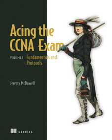Acing the CCNA Exam, Volume 1 (Fundamentals and Protocols) by Jeremy McDowell, 9781633437678