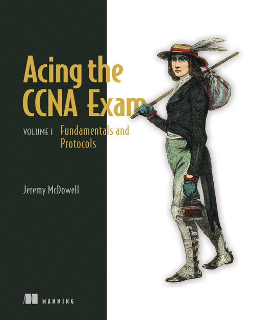 Acing the CCNA Exam, Volume 1 (Fundamentals and Protocols) by Jeremy McDowell, 9781633437678