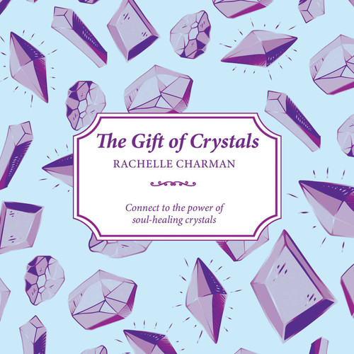 The Gift of Crystals (Connect to the power of soul-healing crystals) by Rachelle Charman, 9781925017823