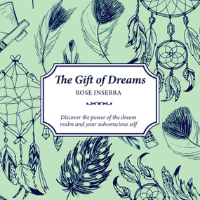 The Gift of Dreams (Discover the power of the dream realm and your subconscious self) by Rose Inserra, 9781925017830