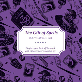 The Gift of Spells (Conjure your best self forward and enhance your magickal life) by Lucy Cavendish, 9781925429374