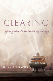 Clearing (Your guide to maintaining energy) by KERRIE ERWIN, 9781925429985