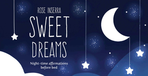 Sweet Dreams (Night time affirmations before bed) by Rose Inserra, 9781925682212