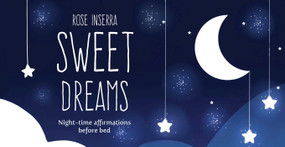 Sweet Dreams (Night time affirmations before bed) by Rose Inserra, 9781925682212