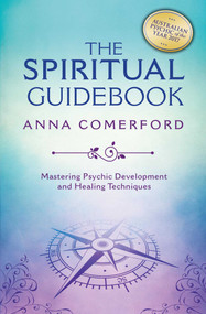 The Spiritual Guidebook (Mastering Psychic Development and Healing Techniques) by Anna Comerford, 9781925682632