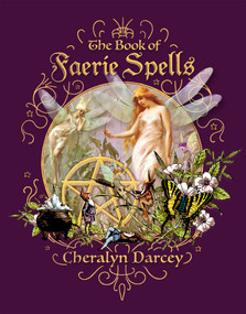 The Book of Faerie Spells by Cheralyn Darcey, 9781925682878