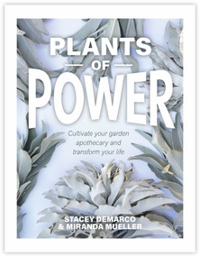 Plants of Power (Cultivate your garden apothecary and transform your life) by Stacey Demarco, Miranda Mueller, 9781925924350