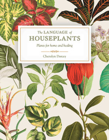 The Language of Houseplants (Plants for home and healing) by Cheralyn Darcey, 9781925924398