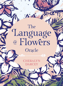 The Language of Flowers Oracle (Sacred botanical guidance and support) by Cheralyn Darcey, 9781925924404