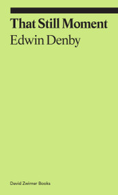 That Still Moment (Poetry and Essays on Dance) by Edwin Denby, Cal Revely-Calder, 9781644231371