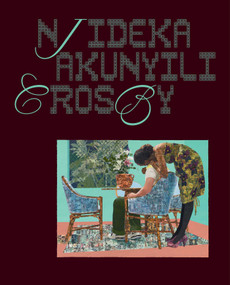 Njideka Akunyili Crosby by Njideka Akunyili Crosby, Jareh Das, Helen Molesworth, Jason Rosenfeld, Drew Thompson, 9781644231388