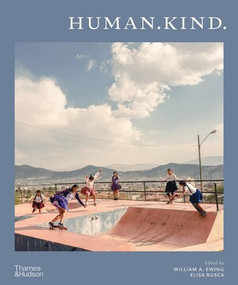 Human.Kind. by William A. Ewing, Elisa Rusca, Pascal Hufschmid, Renaud de Planta, Marie-Laure Salles, Michael Benson, Isabelle von Ribbentrop, 9780500027691