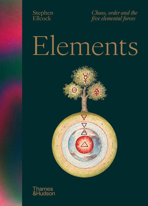 Elements (Chaos, Order and the Five Elemental Forces) by Stephen Ellcock, 9780500027844