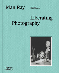 Man Ray (Liberating Photography) by Nathalie Herschdorfer, Wendy Grossman, 9780500028117
