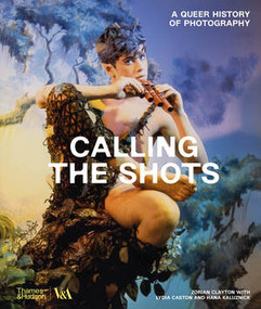 Calling the Shots (A Queer History of Photography) by Zorian Clayton, Lydia Caston, Hana Kaluznick, 9780500480960