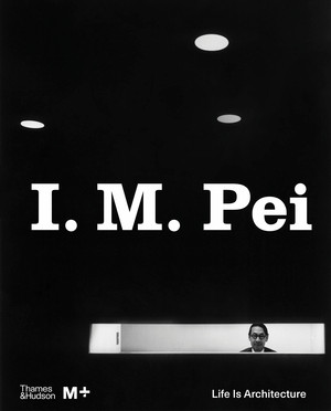 I. M. Pei (Life Is Architecture) by Shirley Surya, Aric Chen, 9780500481028