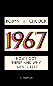 1967: How I Got There and Why I Never Left by Robyn Hitchcock, 9781636142067