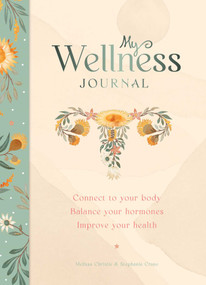 My Wellness Journal (Connect to your body, Balance your hormones, Improve your health) by Melissa Christie, Stephanie Crane, 9781922579430
