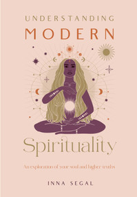 Understanding Modern Spirituality (An exploration of soul, spirit and healing) by Inna Segal, 9781922785121