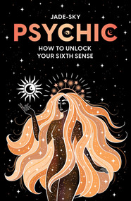 Psychic (How to unlock your sixth sense) by Jade Sky, 9781922785442