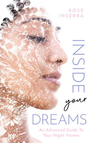 Inside Your Dreams (An advanced guide to your night visions) by Rose Inserra, 9781925924503