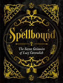 Spellbound (The Secret Grimoire of Lucy Cavendish) - 9781925924534 by Lucy Cavendish, 9781925924534