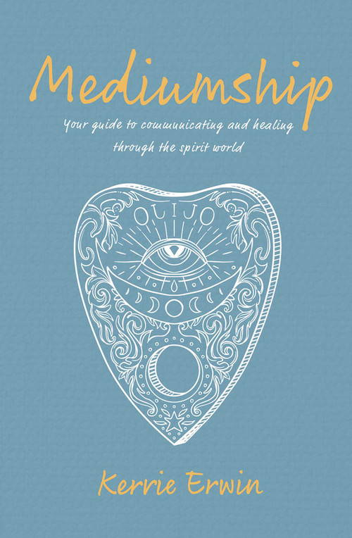 Mediumship (Your guide to communicating and healing through the spirit world) by KERRIE ERWIN, 9781925924985