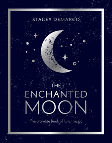The Enchanted Moon (The Ultimate Book of Lunar Magic) by Stacey Demarco, 9781925946147