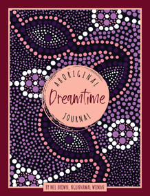 Aboriginal Dreamtime Journal by Mel Brown, 9781925946512
